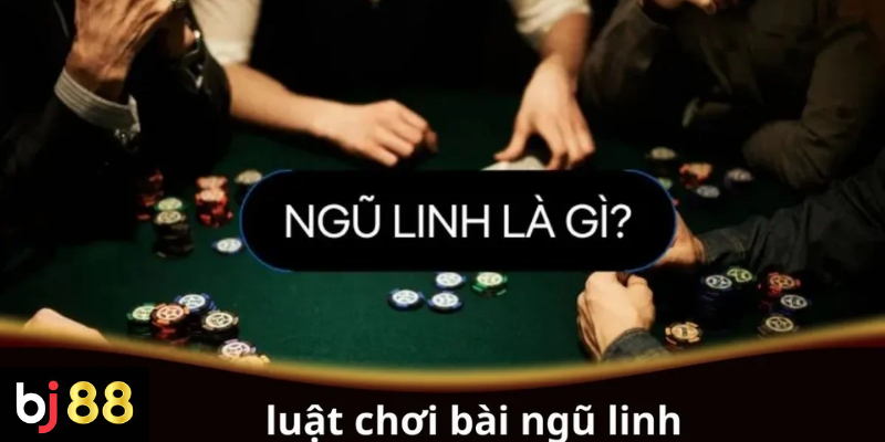 Hướng Dẫn Luật Chơi Bài Ngũ Linh Cơ Bản Cho Người Mới 2 Luật chơi bài Ngũ Linh cơ bản cho người mới