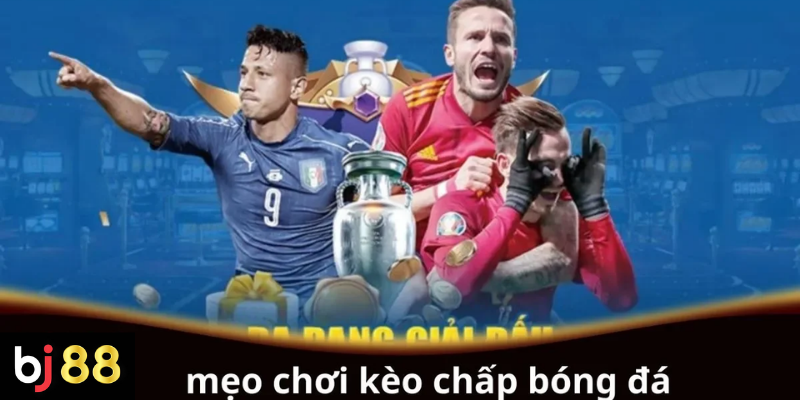 Mẹo chơi kèo chấp bóng đá hiệu quả cho người mới